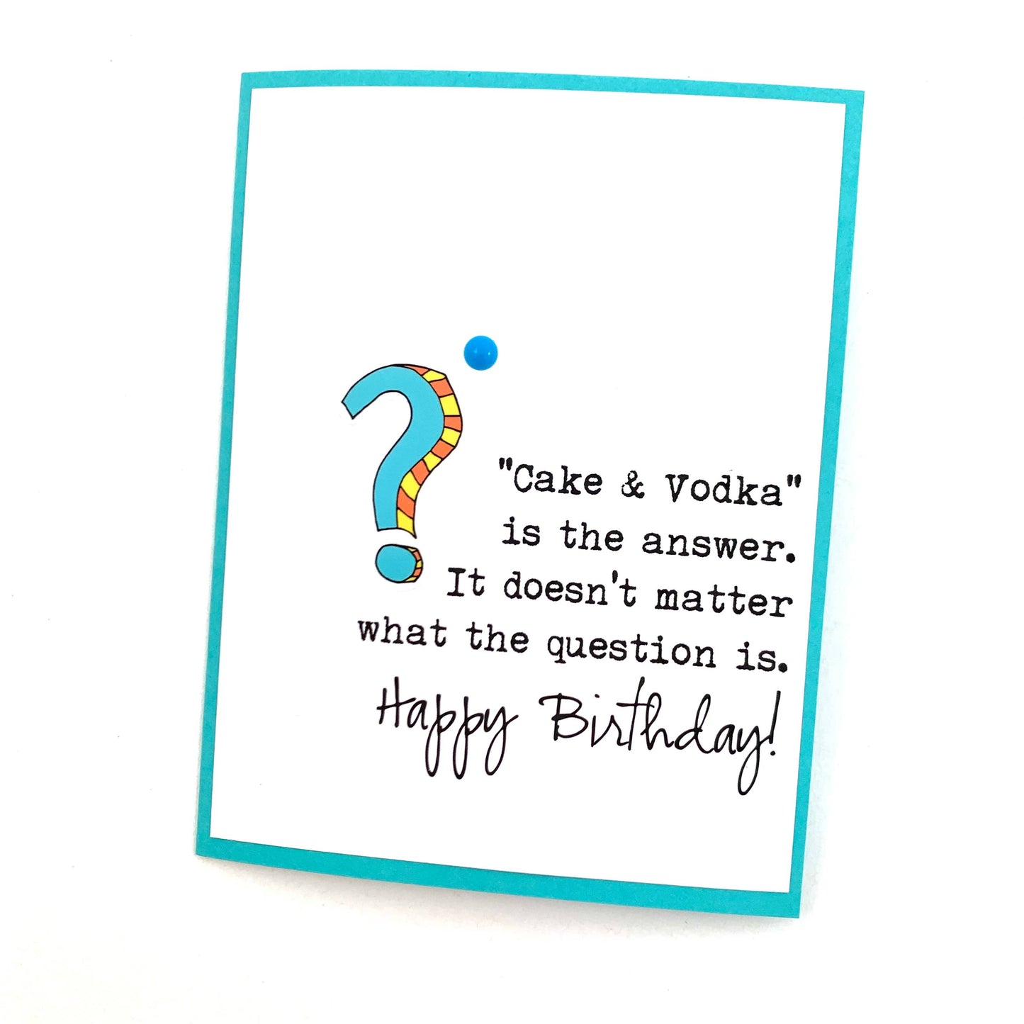 Birthday Cake and Vodka is the Answer Card